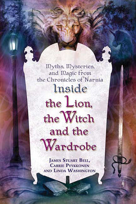 Book cover of Inside "The Lion, the Witch and the Wardrobe": Myths, Mysteries, and Magic from the Chronicles of Narnia by Bell, James Stuart