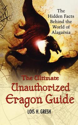 Book cover of The Ultimate Unauthorized Eragon Guide: The Hidden Facts Behind the World of Alagaesia by Gresh, Lois H.