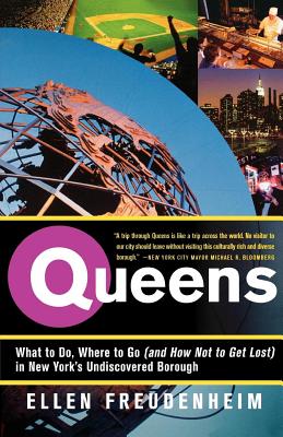 Book cover of Queens: What to Do, Where to Go (and How Not to Get Lost) in New York's Undiscovered Borough by Freudenheim, Ellen