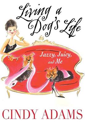 Book cover of Living a Dog's Life: Jazzy, Juicy, and Me by Adams, Cindy