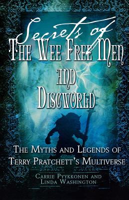 Secrets of the Wee Free Men and Discworld: The Myths and Legends of Terry Pratchett's Multiverse by Linda Washington book cover