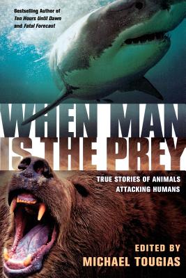 Book cover of When Man Is the Prey: True Stories of Animals Attacking Humans by Tougias, Michael