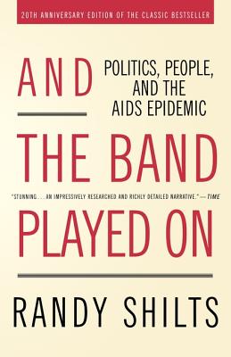 And the Band Played on: Politics, People, and the AIDS Epidemic by Randy Shilts book cover