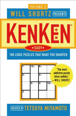 Book cover of Will Shortz Presents Kenken Easy Volume 2: 100 Logic Puzzles That Make You Smarter by Miyamoto, Tetsuya