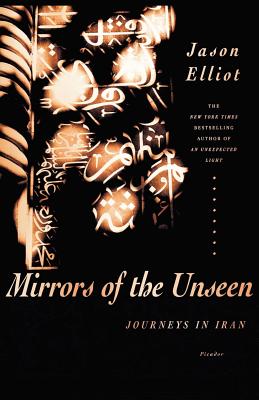 Mirrors of the Unseen: Journeys in Iran by Jason Elliot book cover