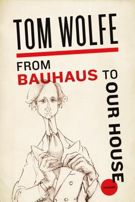 Book cover of From Bauhaus to Our House by Wolfe, Tom