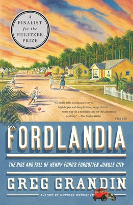 Fordlandia: The Rise and Fall of Henry Ford's Forgotten Jungle City by Greg Grandin book cover