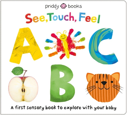 Book cover of See, Touch, Feel: ABC: A First Sensory Alphabet Book by Priddy, Roger