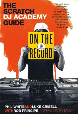 Book cover of On the Record: The Scratch DJ Academy Guide by White, Phil