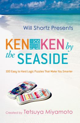Book cover of Will Shortz Presents Kenken by the Seaside: 100 Easy to Hard Logic Puzzles That Make You Smarter by Miyamoto, Tetsuya