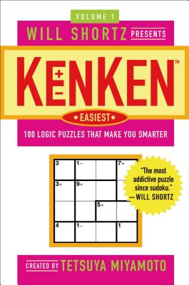 Book cover of Will Shortz Presents Kenken Easiest Volume 1: 100 Logic Puzzles That Make You Smarter by Miyamoto, Tetsuya