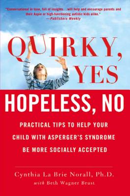 Book cover of Quirky, Yes---Hopeless, No: Practical Tips to Help Your Child with Asperger's Syndrome Be More Socially Accepted by Brust, Beth Wagner