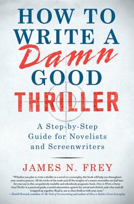 Book cover of How to Write a Damn Good Thriller: A Step-By-Step Guide for Novelists and Screenwriters by Frey, James N.