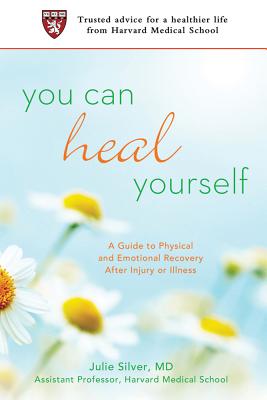 Book cover of You Can Heal Yourself: A Guide to Physical and Emotional Recovery After Injury or Illness by Silver, Julie K.