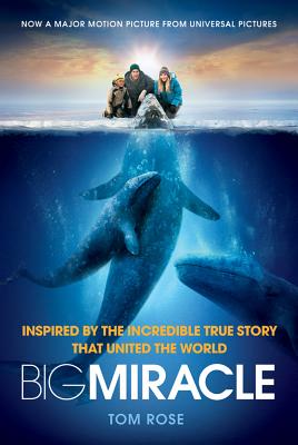 Book cover of Big Miracle: Inspired by the Incredible True Story That United the World by Rose, Tom