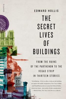 Book cover of The Secret Lives of Buildings: From the Ruins of the Parthenon to the Vegas Strip in Thirteen Stories by Hollis, Edward