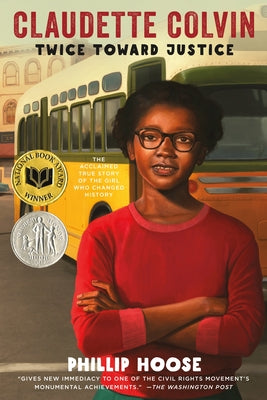 Claudette Colvin: Twice Toward Justice (Newbery Honor Book; National Book Award Winner) by Phillip Hoose book cover