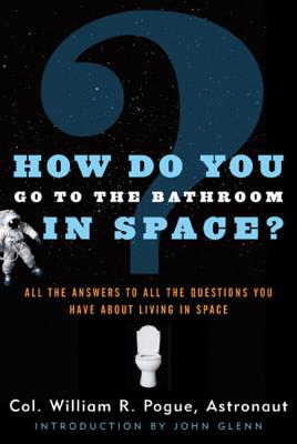 Book cover of How Do You Go to the Bathroom in Space? by Pogue, William R.