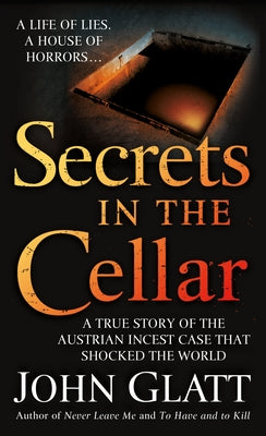 Book cover of Secrets in the Cellar: A True Story of the Austrian Incest Case That Shocked the World by Glatt, John
