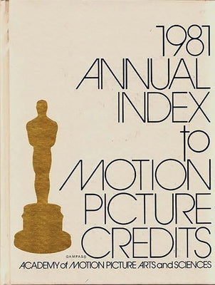 Book cover of Annual Index to Motion Picture Credits 1981 by Academy of Motion Picture Arts &. Scienc