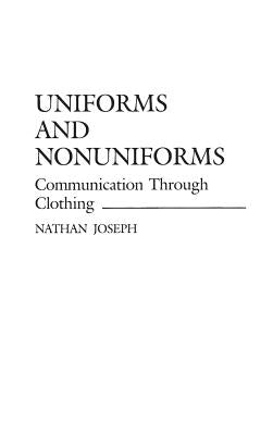 Book cover of Uniforms and Nonuniforms: Communication Through Clothing by Joseph, Nathan