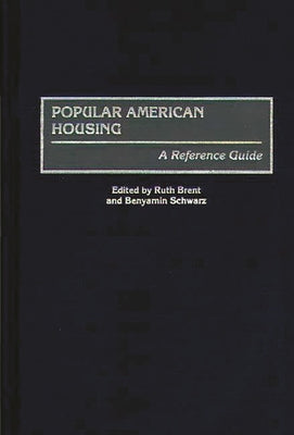 Book cover of Popular American Housing: A Reference Guide by Brent, Ruth S.