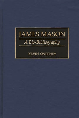 Book cover of James Mason: A Bio-Bibliography by Sweeney, Kevin