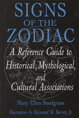 Book cover of Signs of the Zodiac: A Reference Guide to Historical, Mythological, and Cultural Associations by Snodgrass, Mary Ellen