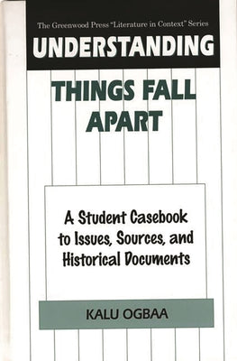 Book cover of Understanding Things Fall Apart: A Student Casebook to Issues, Sources, and Historical Documents by Ogbaa, Kalu