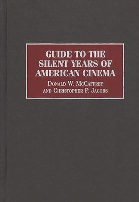 Book cover of Guide to the Silent Years of American Cinema by Jacobs, Christophe P.