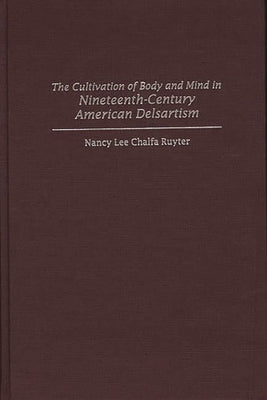 Book cover of The Cultivation of Body and Mind in Nineteenth-Century American Delsartism by Ruyter, Nancy