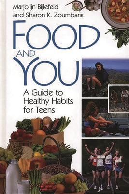 Book cover of Food and You: A Guide to Healthy Habits for Teens by Bijlefeld, Marjolijn