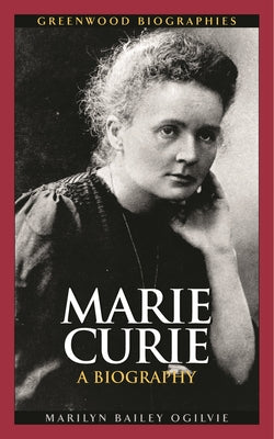 Book cover of Marie Curie: A Biography by Ogilvie, Marilyn
