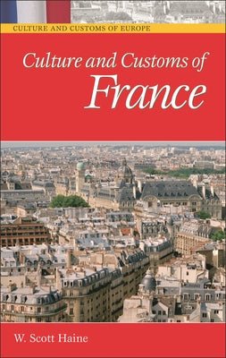 Book cover of Culture and Customs of France by Ph D., W. Scott Haine
