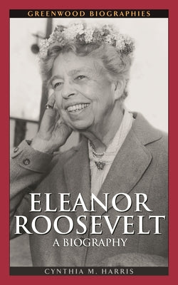 Book cover of Eleanor Roosevelt: A Biography by Harris, Cynthia M.
