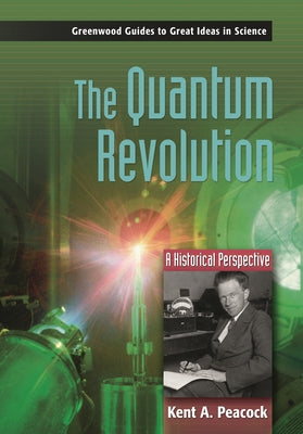 Book cover of The Quantum Revolution: A Historical Perspective by Peacock, Kent A.