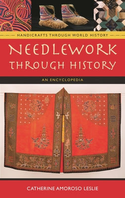 Book cover of Needlework Through History: An Encyclopedia by Leslie, Catherine Amoroso