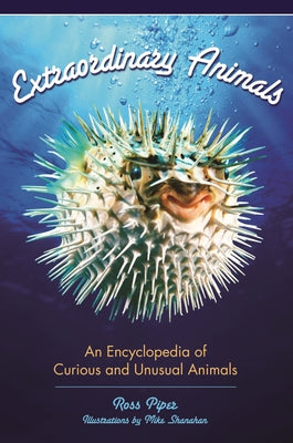 Book cover of Extraordinary Animals: An Encyclopedia of Curious and Unusual Animals by Piper, Ross