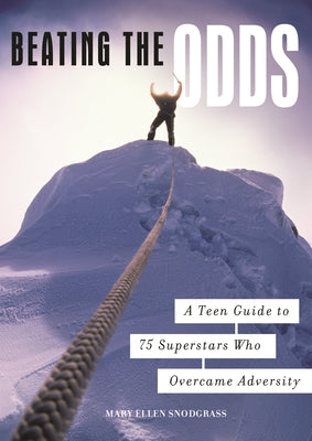 Book cover of Beating the Odds: A Teen Guide to 75 Superstars Who Overcame Adversity by Snodgrass, Mary Ellen