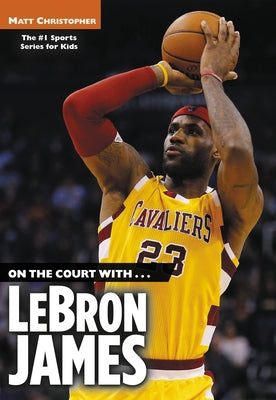 Book cover of On the Court with...LeBron James by Christopher, Matt