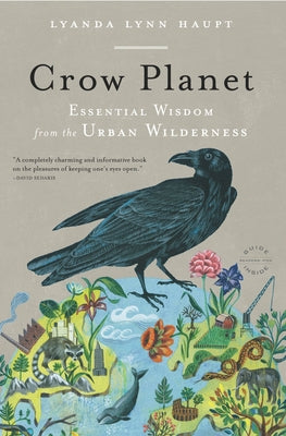 Book cover of Crow Planet: Essential Wisdom from the Urban Wilderness by Haupt, Lyanda Lynn