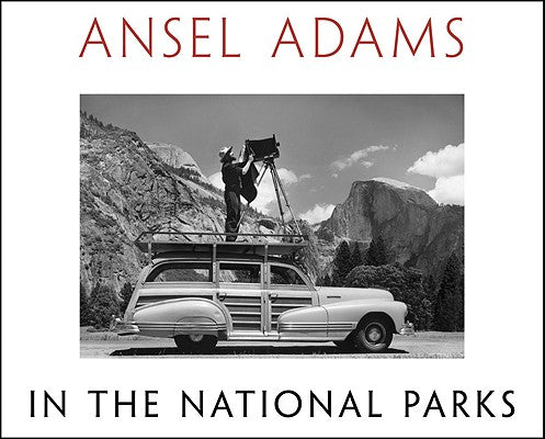 Book cover of Ansel Adams in the National Parks: Photographs from America's Wild Places by Adams, Ansel
