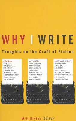 Book cover of Why I Write: Thoughts on the Craft of Fiction by Blythe, Will