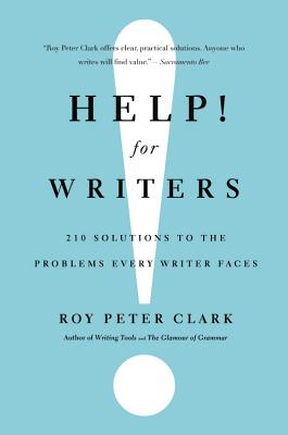 Book cover of Help! for Writers: 210 Solutions to the Problems Every Writer Faces by Clark, Roy Peter