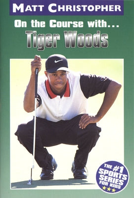 Book cover of On the Course With...Tiger Woods by Christopher, Matt