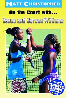 Book cover of On the Court With...Venus and Serena Williams by Christopher, Matt