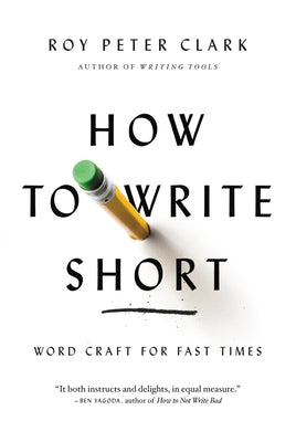 Book cover of How to Write Short: Word Craft for Fast Times by Clark, Roy Peter