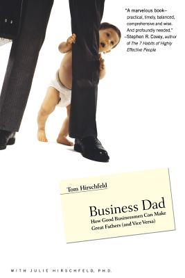 Book cover of Business Dad: How Good Businessmen Can Make Great Fathers (and Vice Versa) by Hirschfeld, Tom