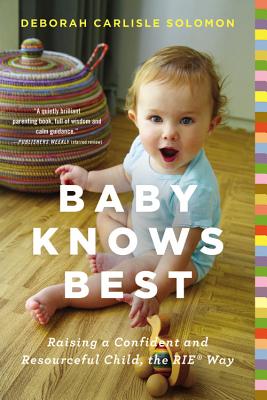 Book cover of Baby Knows Best: Raising a Confident and Resourceful Child, the Rie(tm) Way by Solomon, Deborah Carlisle