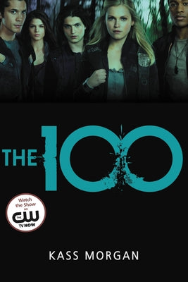 The 100: Love, Power, and Survival Collide in This Addictive Dystopian Story by Kass Morgan book cover